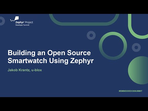 Building an Open Source Smartwatch Using Zephyr - Jakob Krantz, u-blox