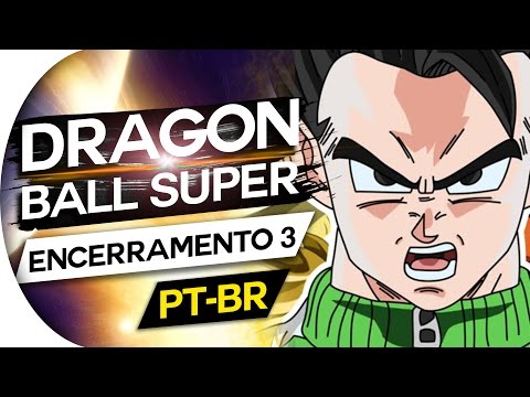 DRAGON BALL SUPER - ENCERRAMENTO 3 (PT/BR)