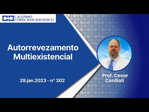 Autorrevezamento Multiexistencial - 29.jan.2023 - nº 302 - Prof. Cesar Cordioli