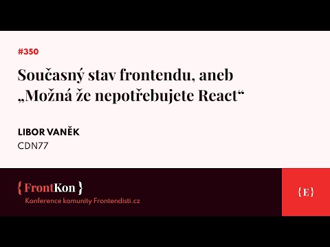 Současný stav frontendu, aneb „Možná že nepotřebujete React”