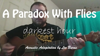 Darkest Hour - A Paradox With Flies (Acoustic by Lee B)