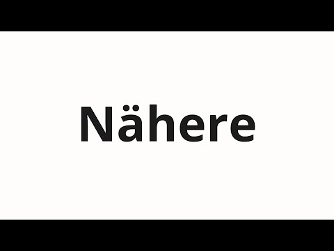 How to pronounce Nähere