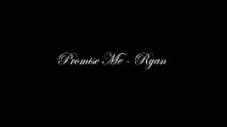 Promise Me - Ryan [HQ]