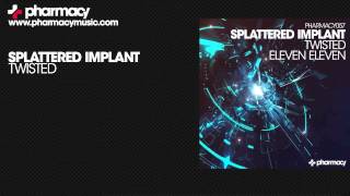 Splattered Implant - Twisted [Pharmacy Music]