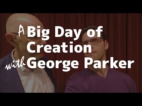 A Big Day of Creation with George Parker