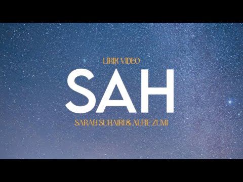 SAH - SARAH SUHAIRI & ALFIE ZUMI (LIRIK VIDEO)