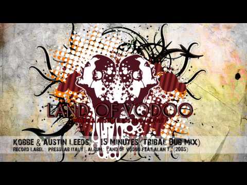 Kobbe & Austin Leeds feat Alan T - 15 Minutes "The Land Of Voodoo" (Tribal Dub Mix)