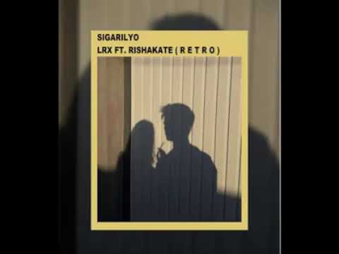 LRX - Sigarilyo Ft. Rishakate