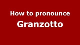 How to pronounce Granzotto