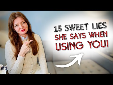 When A Woman Is Using You She Will Tell You These 15 Sweet Lies