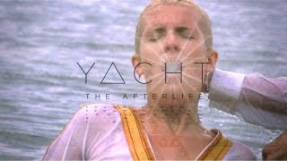 YACHT — The Afterlife