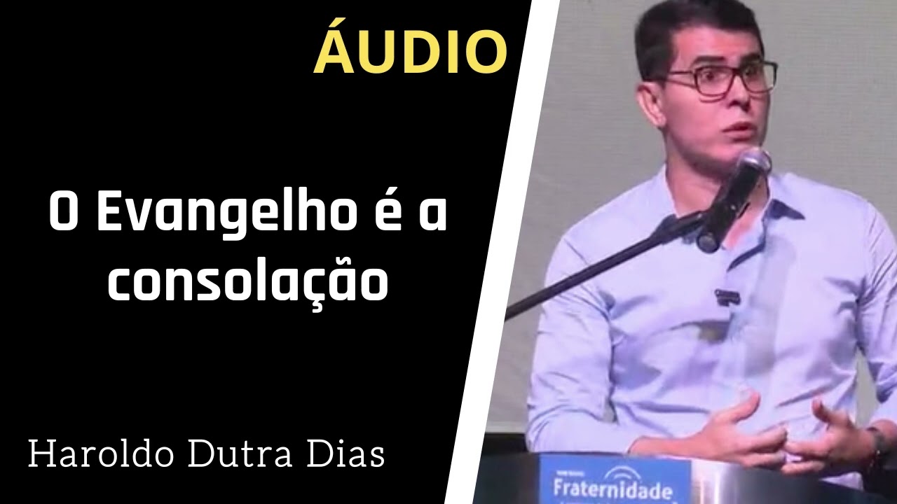Haroldo Dutra Dias - O Evangelho é a consolação