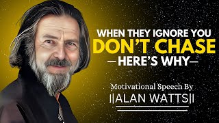 When They Ignore You, Don’t Chase—Here’s Why” | ALAN WATTS MOTIVATIONAL SPEECH