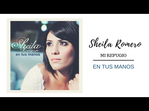 Sheila Romero - Mi Refugio (En Tus Manos)