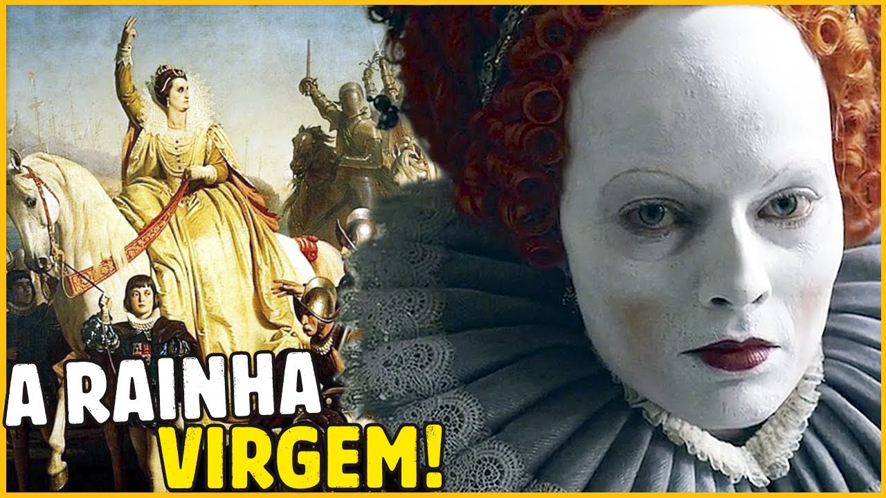ELA DEIXAVA QUALQUER HOMEM COM MEDO! ELIZABETH I, A RAINHA VIRGEM!
