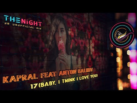 Kapral feat Anton Balkov - 17 (Baby, I Think I Love You)