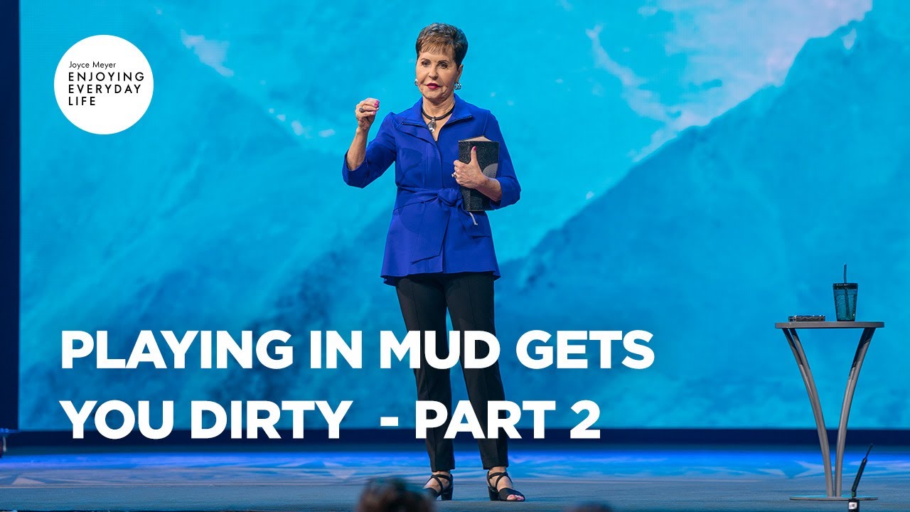 Playing in Mud Gets You Dirty - Pt 2 | Enjoying Everyday Life | Joyce Meyer