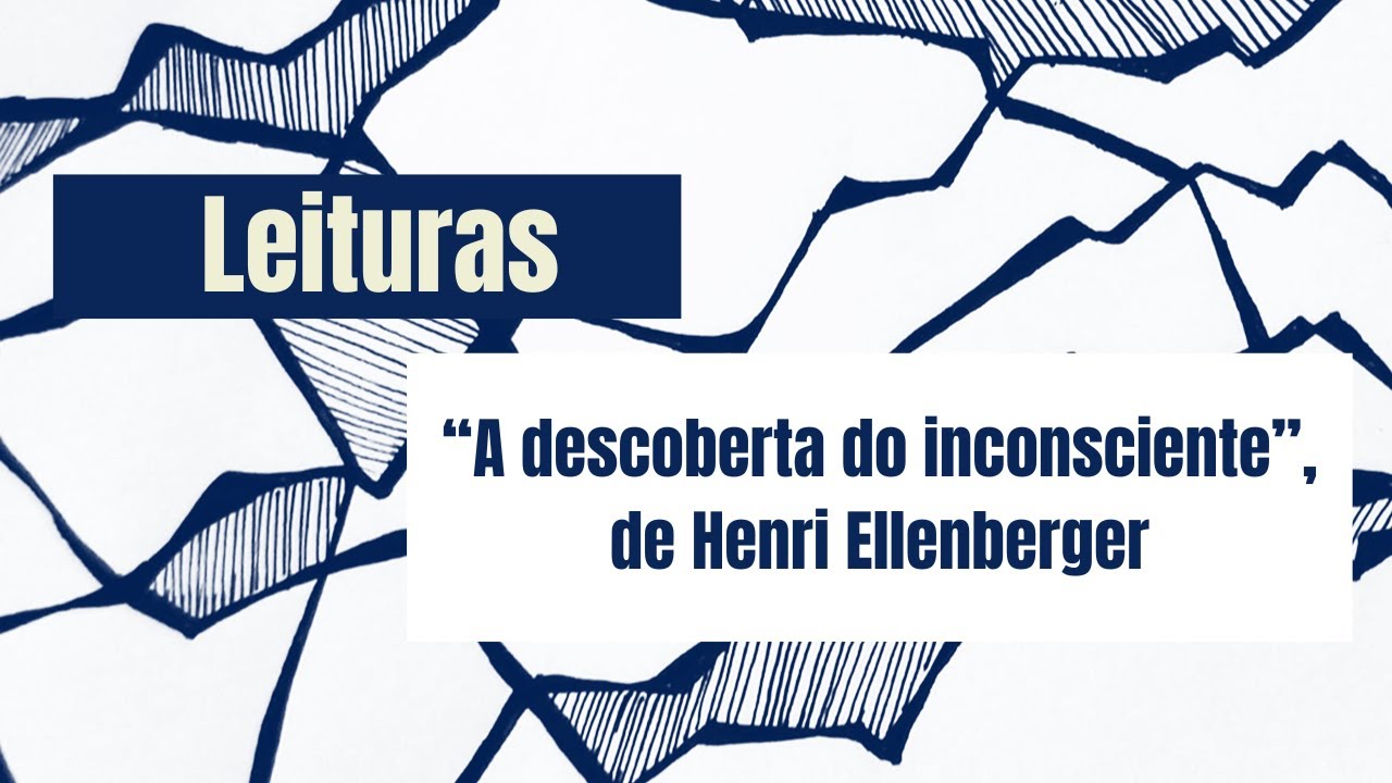 "A descoberta do inconsciente", de Henri Ellenberger - Leituras no Errâncias