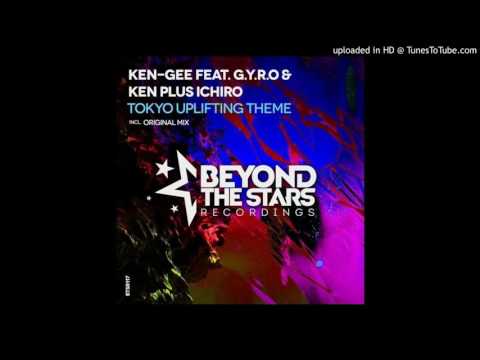 Ken-Gee Ft. Gyro & Ken Plus Ichiro - Tokyo Uplifting Theme (Original Mix)