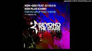 Ken-Gee Ft. Gyro & Ken Plus Ichiro - Tokyo Uplifting Theme (Original Mix)