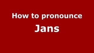 How to pronounce Jans