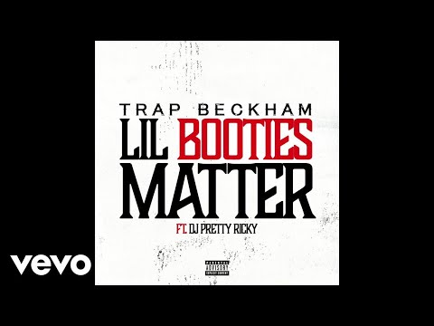 Trap Beckham - Lil Booties Matter (Audio) ft. DJ Pretty Ricky