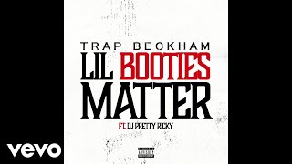 Trap Beckham - Lil Booties Matter (Audio) ft. DJ Pretty Ricky
