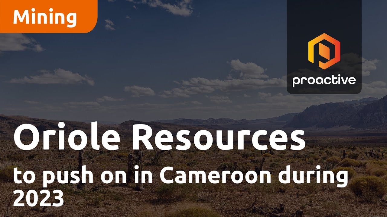 Oriole Resources to push on in Cameroon during 2023