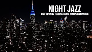 New York Night Jazz - Soothing Piano Jazz & Relaxing Melody Jazz | Soft Background Music for Sleep