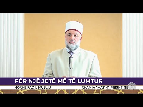 HUTBE | Për një jetë më të lumtur - Fadil Musliu
