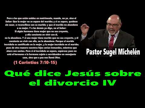 What Jesus says about divorce IV (1 Corinthians 7:10-15) Pastor Sugel Michelén