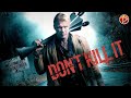 DON T KILL IT Exclusive Full Action Movie Premiere English HD 2024
