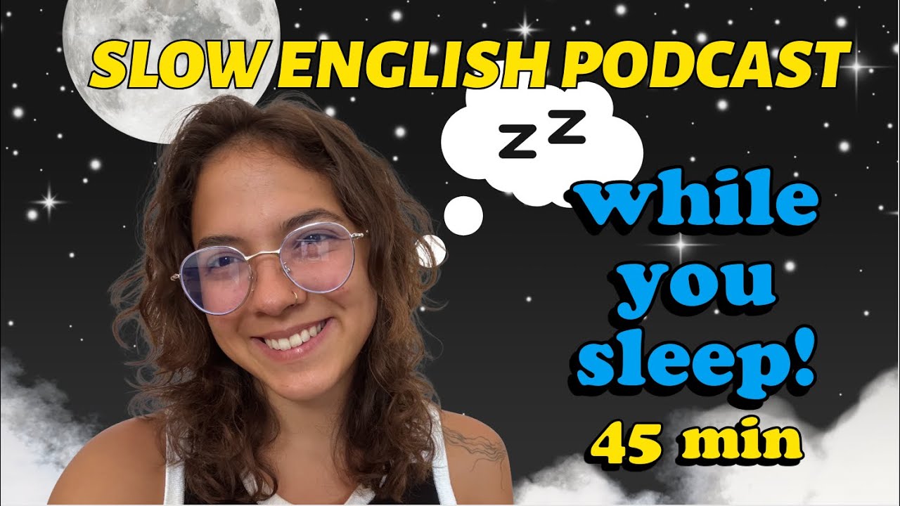 Slow English Podcast to listen -- WHILE YOU SLEEP😴