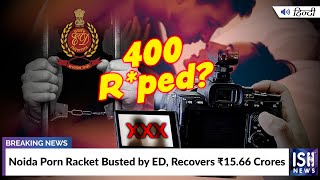 Noida Porn Racket Busted by ED, Recovers Rs. 15.66 Crores