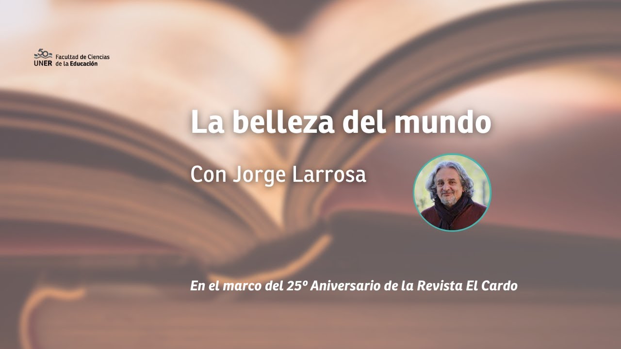 La belleza del mundo | Conferencia con Jorge Larrosa