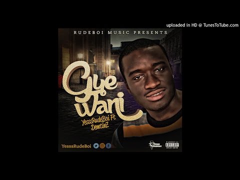 Yesssrudeboi - Gye Wani Ft Demtinz  [Audio Slide]