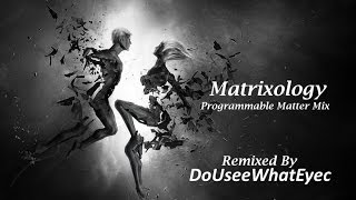 Matrixology-Programmable Matter Mix by DoUSeeWhateyec