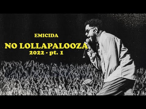 De Volta aos Palcos: Emicida & Convidados no #Lollapalooza 2022 (parte 1)