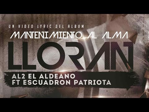Al2 El Aldeano ft Escuadron Patriota - LLORAN ( con LETRA)