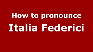 How to pronounce Italia Federici