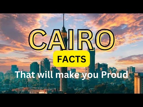 027 | Interesting facts about Cairo that will you make you proud as an Egyptian.
