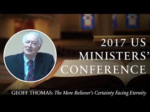 The Mere Believer’s Certainty Facing Eternity — Geoff Thomas
