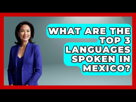 What Are The Top 3 Languages Spoken In Mexico? - Magical Mexico Moments