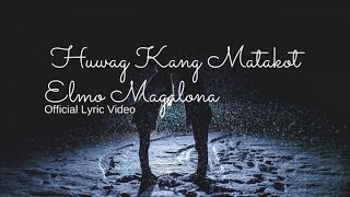 Elmo Magalona - Huwag Kang Matakot (Official Lyric Video)