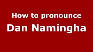 How to pronounce Dan Namingha