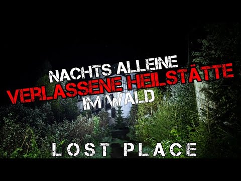 Nachts alleine in der Heilstätte im Wald! Lost Place / Die verlassenen Orte