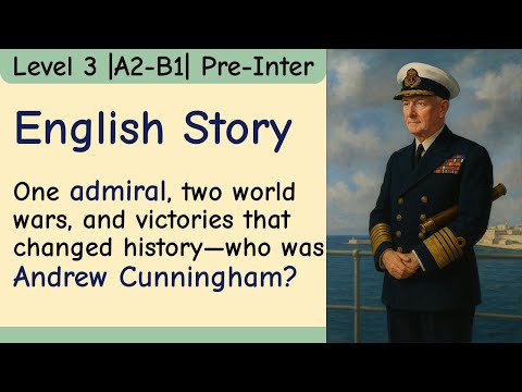 Andrew Cunningham: The Admiral Who Changed Naval Warfare || Learn English Through Story