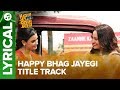 Happy Bhag Jayegi Title Track | Lyrical Song | Happy Phirr Bhag Jayegi