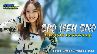 Download lagu DJ OPO ISEH ONO TERBARU 2022 LAGU FULL BASS VIRAL TIK TOK ( BANYUWANGI STYLE ) KEN MUSIC PRO mp3