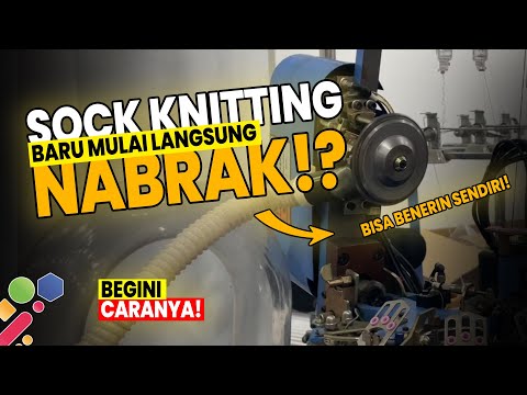 CARA MENGATASI MESIN KNITTING KAOS KAKI NABRAK
